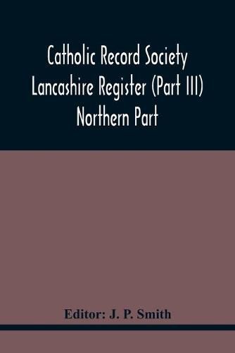 Cover image for Catholic Record Society Lancashire Register (Part Iii) Northern Part