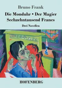 Cover image for Die Monduhr / Der Magier / Sechzehntausend Francs: Drei Novellen