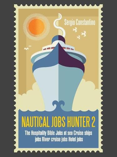 Cover image for Nautical Jobs Hunter 2: The Hospitality Bible Jobs at Sea Cruise Ships Jobs River Cruise Jobs Hotel Jobs