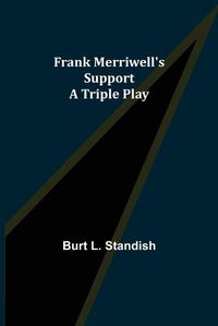 Cover image for Frank Merriwell's Support A Triple Play