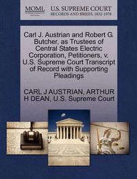 Cover image for Carl J. Austrian and Robert G. Butcher, as Trustees of Central States Electric Corporation, Petitioners, V. U.S. Supreme Court Transcript of Record with Supporting Pleadings