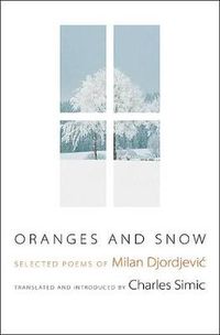 Cover image for Oranges and Snow: Selected Poems of Milan Djordjevic