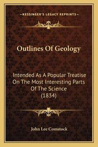 Cover image for Outlines of Geology: Intended as a Popular Treatise on the Most Interesting Parts of the Science (1834)