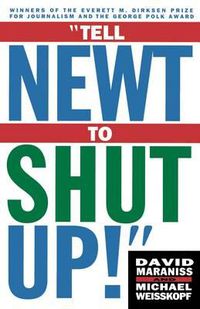 Cover image for Tell Newt to Shut Up: Prize-Winning Washington Post Journalists Reveal How Reality Gagged the Gingrich Revolution