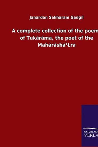 Cover image for A complete collection of the poems of Tukarama, the poet of the Maharasha (1)Lra