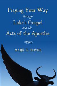 Cover image for Praying Your Way Through Luke's Gospel and the Acts of the Apostles