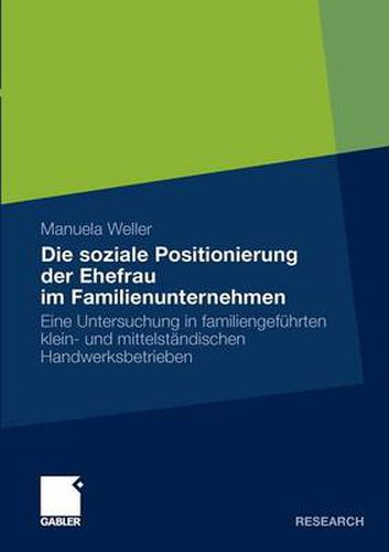 Die Soziale Positionierung Der Ehefrau Im Familienunternehmen: Eine Untersuchung in Familiengefuhrten Klein- Und Mittelstandischen Handwerksbetrieben