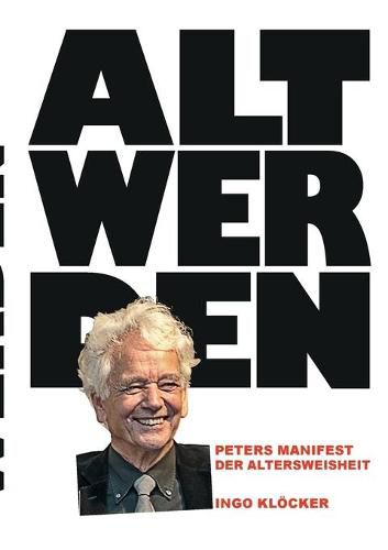 Cover image for Alt werden: Peters Manifest der Altersweisheit