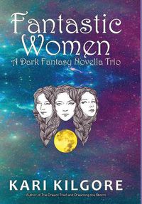 Cover image for Fantastic Women: A Dark Fantasy Novella Trio