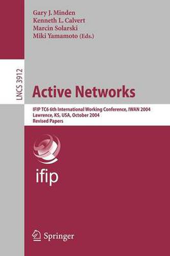 Cover image for Active Networks: IFIP TC6 6th International Working Conference, IWAN 2004, Lawrence, KS, USA, October 27-29, 2004, Revised Papers