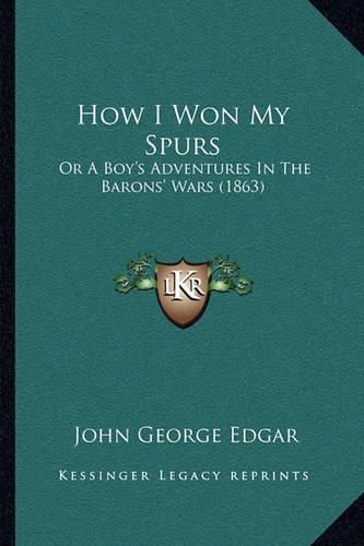 How I Won My Spurs: Or a Boy's Adventures in the Barons' Wars (1863)