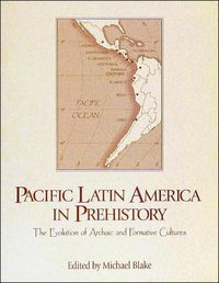 Cover image for Pacific Latin America in Prehistory: The Evolution of Archaic and Formative Cultures