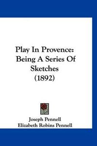 Cover image for Play in Provence: Being a Series of Sketches (1892)