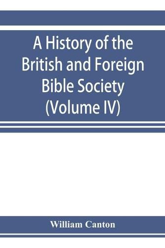 Cover image for A history of the British and Foreign Bible Society (Volume IV)