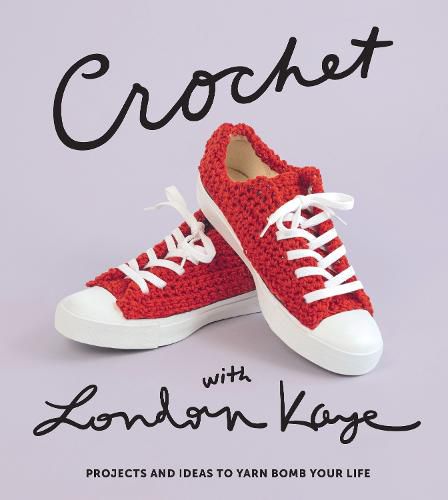 Cover image for Crochet with London Kaye: Projects and Ideas to Yarn Bomb Your Life