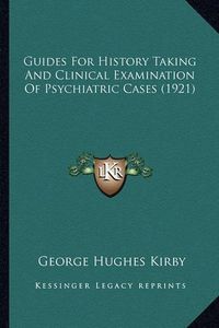 Cover image for Guides for History Taking and Clinical Examination of Psychiatric Cases (1921)