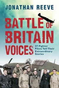 Cover image for Battle of Britain Voices: 37 Fighter Pilots Tell Their Extraordinary Stories