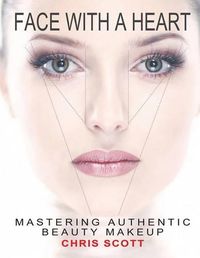 Cover image for Face with a Heart: Mastering Authentic Beauty Makeup