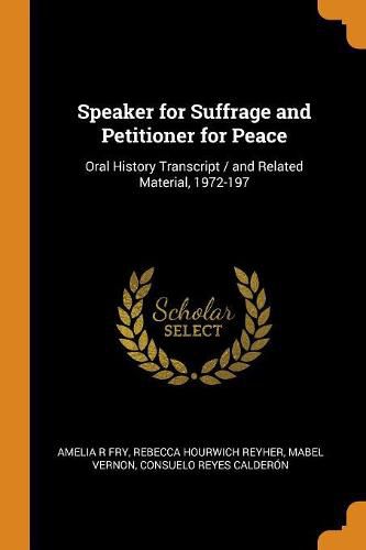 Cover image for Speaker for Suffrage and Petitioner for Peace: Oral History Transcript / And Related Material, 1972-197