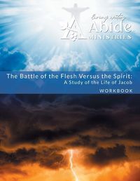 Cover image for The Battle of the Flesh vs. The Spirit - A Study of the Life of Jacob - Workbook (& Leader Guide)