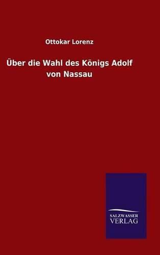 UEber die Wahl des Koenigs Adolf von Nassau