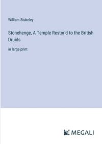 Cover image for Stonehenge, A Temple Restor'd to the British Druids