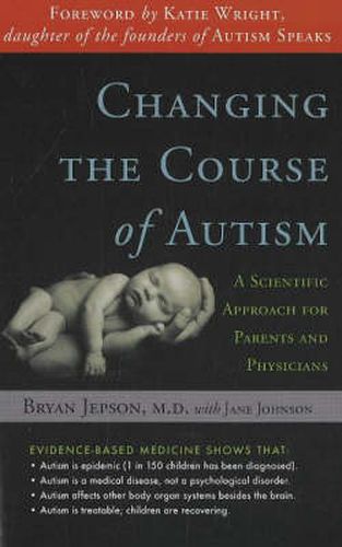 Cover image for Changing the Course of Autism: A Scientific Approach for Parents & Physicians