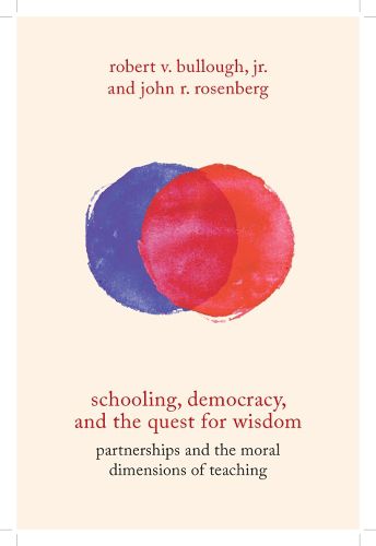 Cover image for Schooling, Democracy, and the Quest for Wisdom: Partnerships and the Moral Dimensions of Teaching