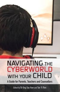 Cover image for Navigating the Cyberworld with Your Child: A Guide for Parents, Teachers and Counsellors