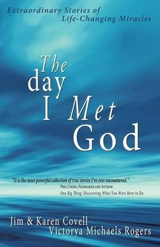 Cover image for The Day I Met God: Extraordinary Stories of Life-Changing Miracles