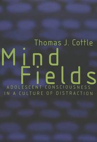 Cover image for Mind Fields: Adolescent Consciousness in a Culture of Distraction