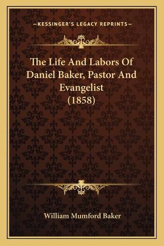 Cover image for The Life and Labors of Daniel Baker, Pastor and Evangelist (1858)