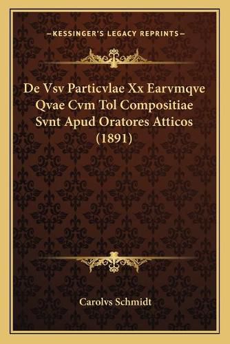 Cover image for de Vsv Particvlae XX Earvmqve Qvae Cvm Tol Compositiae Svnt Apud Oratores Atticos (1891)