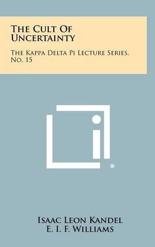 The Cult of Uncertainty: The Kappa Delta Pi Lecture Series, No. 15