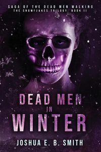 Cover image for Saga of the Dead Men Walking - Dead Men in Winter: The Snowflakes Trilogy: Book II