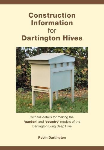 Cover image for Construction Information for Dartington Hives: with full details for making the 'garden' and 'country' models of the Dartington Long Deep Hive