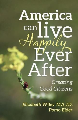 Cover image for America Can Live Happily Ever After: Creating Good Citizens