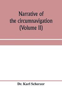 Cover image for Narrative of the circumnavigation of the globe by the Austrian frigate Novara, (Commodore B. von Wu&#776;llerstorf-Urbair) undertaken by order of the Imperial Government, in the years 1857, 1858, & 1859, under the immediate auspices of His I. and R. Highne