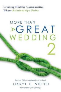 Cover image for More Than a Great Wedding 2: Creating Healthy Communities Where Relationships Thrive