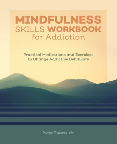 Cover image for Mindfulness Skills Workbook for Addiction: Practical Meditations and Exercises to Change Addictive Behaviors