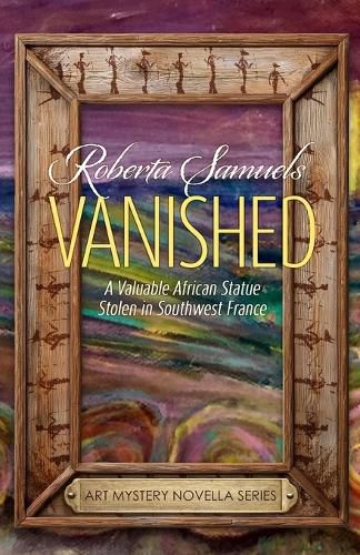 Cover image for Vanished! A Valuable African Statue Stolen in Southwest France