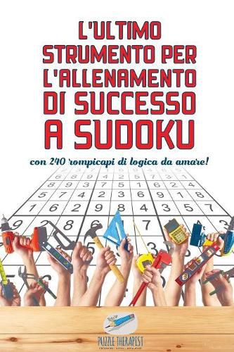 Cover image for L'ultimo strumento per l'allenamento di successo a Sudoku con 240 rompicapi di logica da amare!