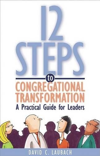 Cover image for 12 Steps to Congregational Transformation: A Practical Guide for Leaders