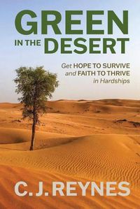 Cover image for Green in the Desert: Get Hope to Survive and Faith to Thrive in Hardships: Get Hope to Survive and Faith to Thrive