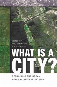 Cover image for What is a City?: Rethinking the Urban After Hurricane Katrina