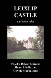 Cover image for Leixlip Castle, Melmoth the Wanderer, The Mysterious Mansion, The Flayed Hand, The Ruins of the Abbey of Fitz-Martin and The Mysterious Spaniard