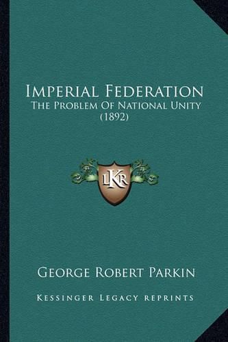 Imperial Federation Imperial Federation: The Problem of National Unity (1892) the Problem of National Unity (1892)