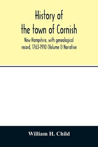 Cover image for History of the town of Cornish, New Hampshire, with genealogical record, 1763-1910 (Volume I) Narrative