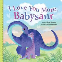 Cover image for I Love You More, Babysaur