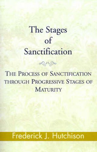 Cover image for The Stages of Sanctification: The Process of Sanctification Through Progressive Stages of Maturity